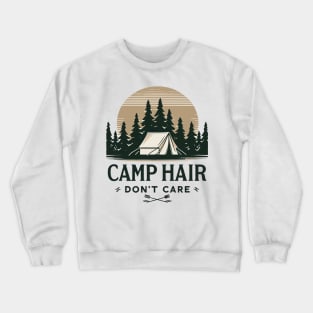 Camp Hair Don't Care Camping Adventure Camping Activity Crewneck Sweatshirt